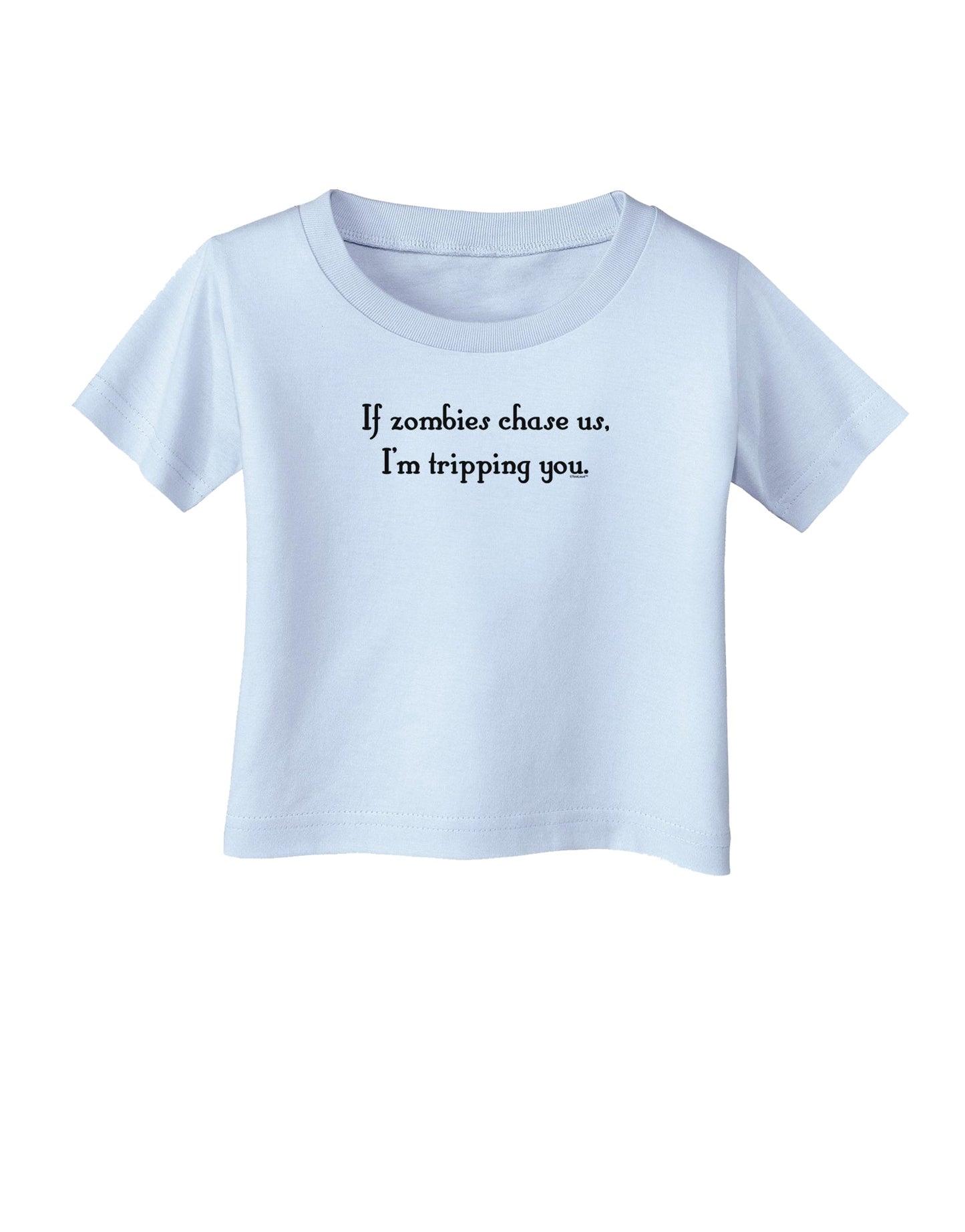 If Zombies Chase Us I'm Tripping You Infant T-Shirt-Infant T-Shirt-TooLoud-Light-Blue-06-Months-Davson Sales