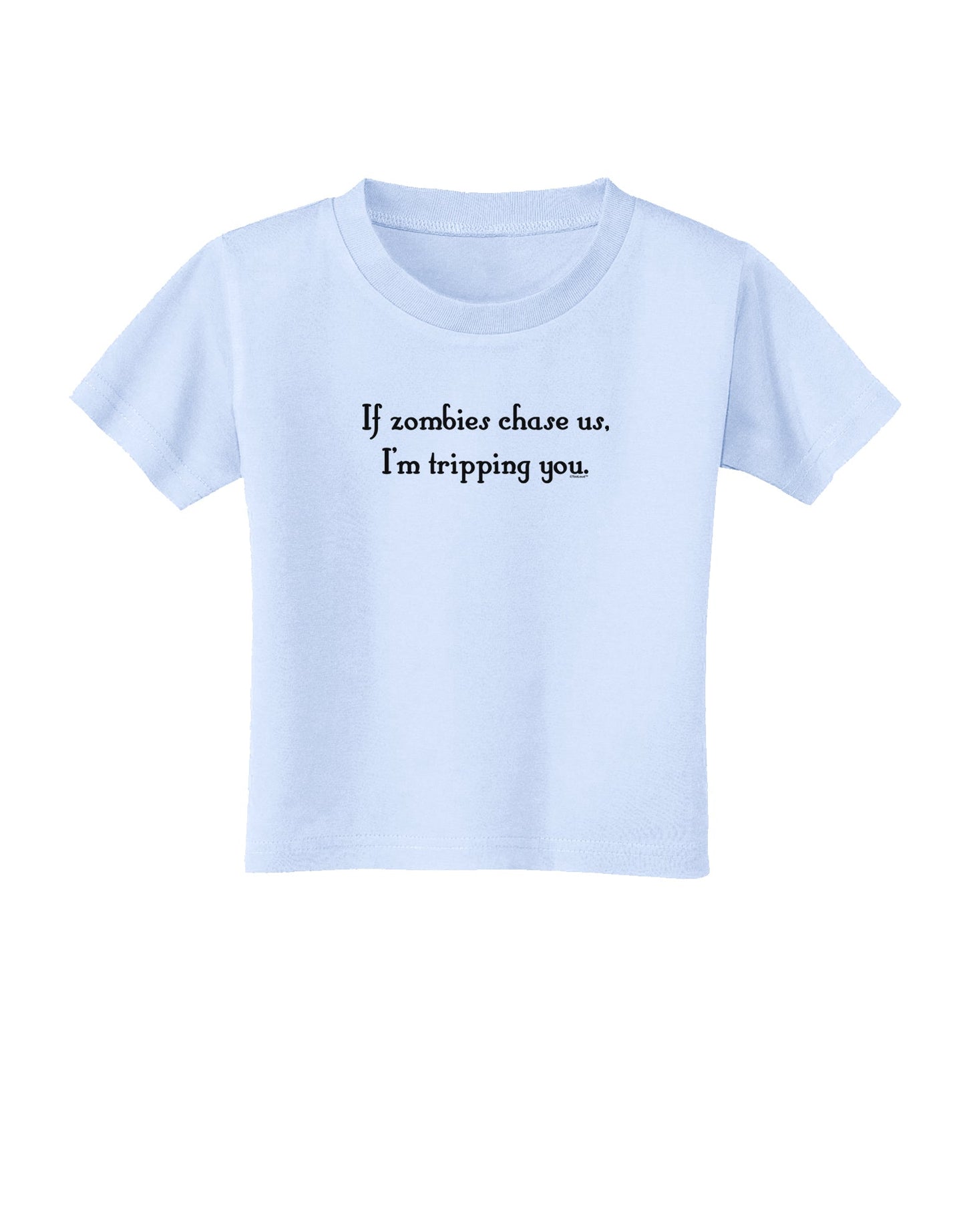 If Zombies Chase Us I'm Tripping You Toddler T-Shirt-Toddler T-Shirt-TooLoud-Light-Blue-2T-Davson Sales