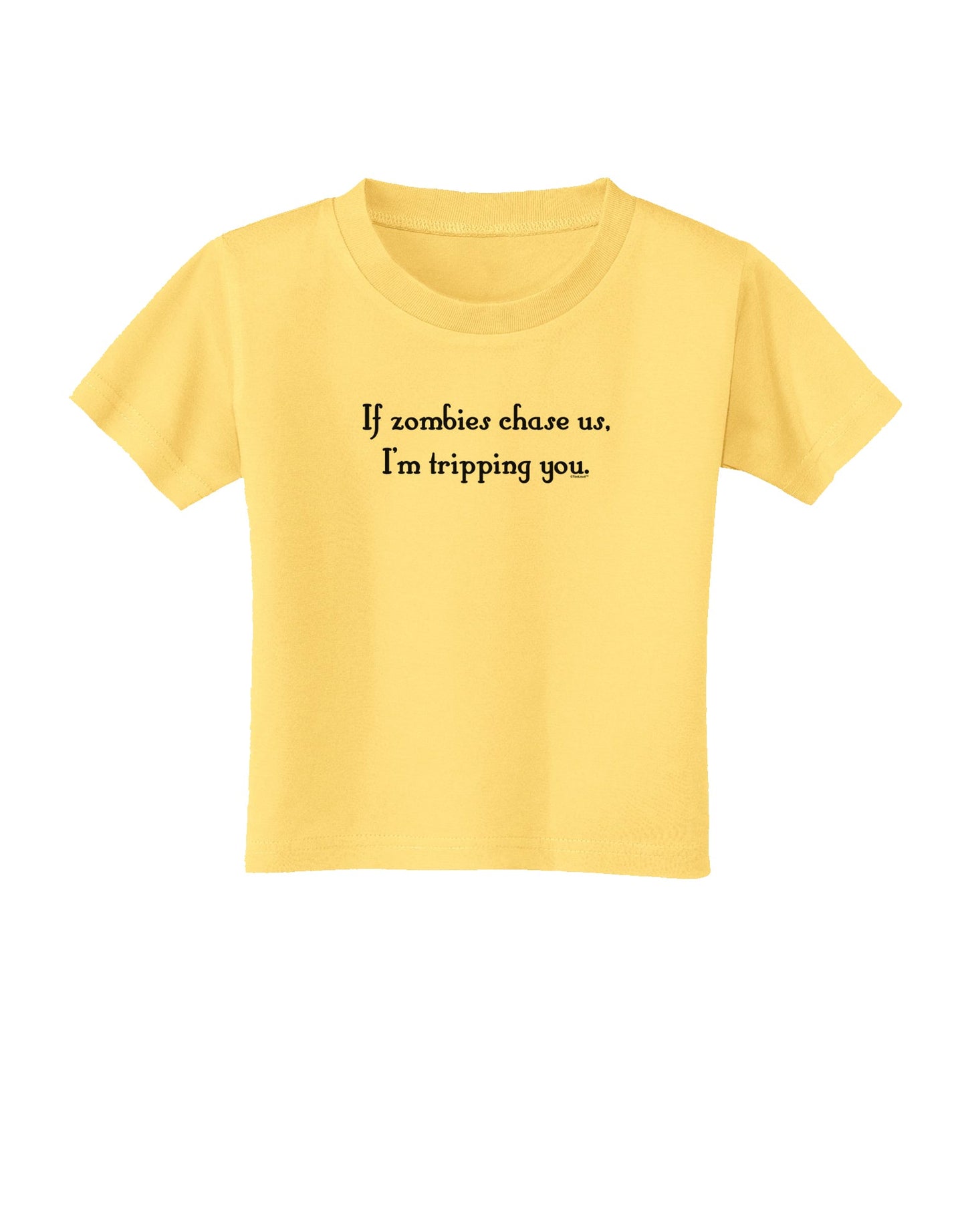 If Zombies Chase Us I'm Tripping You Toddler T-Shirt-Toddler T-Shirt-TooLoud-Daffodil-Yellow-2T-Davson Sales