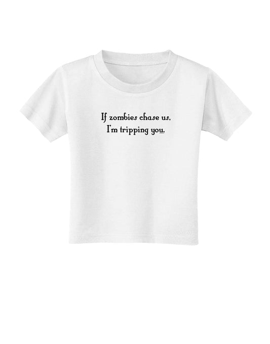 If Zombies Chase Us I'm Tripping You Toddler T-Shirt-Toddler T-Shirt-TooLoud-White-2T-Davson Sales
