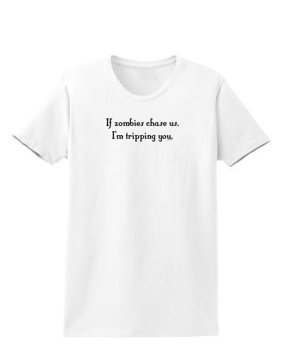 If Zombies Chase Us I'm Tripping You Womens T-Shirt-Womens T-Shirt-TooLoud-White-X-Small-Davson Sales