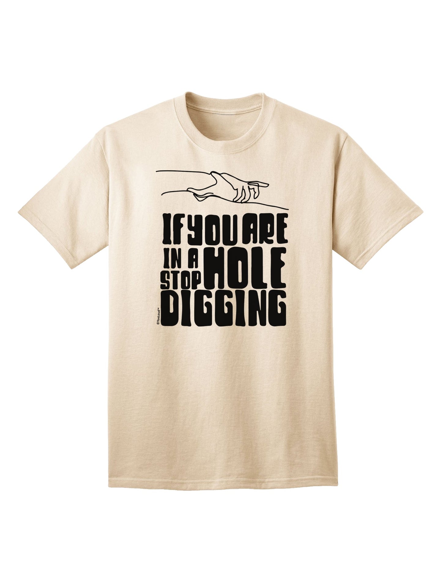 If you are in a hole, stop Digging - Discover Our Exclusive Adult T-Shirt Collection-Mens T-shirts-TooLoud-Natural-Small-Davson Sales
