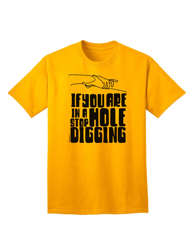 If you are in a hole, stop Digging - Discover Our Exclusive Adult T-Shirt Collection-Mens T-shirts-TooLoud-Gold-Small-Davson Sales