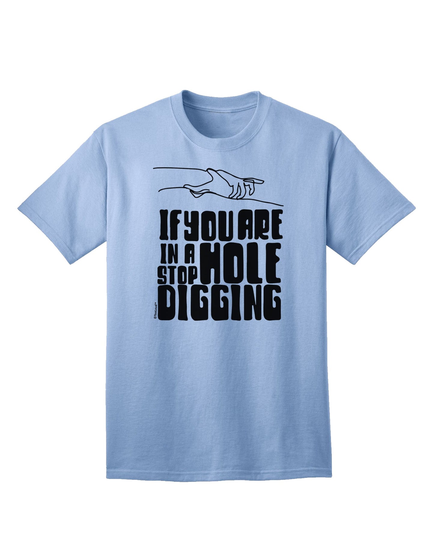 If you are in a hole, stop Digging - Discover Our Exclusive Adult T-Shirt Collection-Mens T-shirts-TooLoud-Light-Blue-Small-Davson Sales