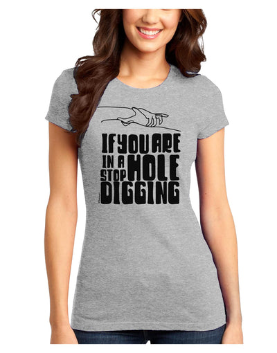 If you are in a hole stop digging Juniors Petite T-Shirt-Womens T-Shirt-TooLoud-Ash-Gray-Juniors Fitted X-Small-Davson Sales