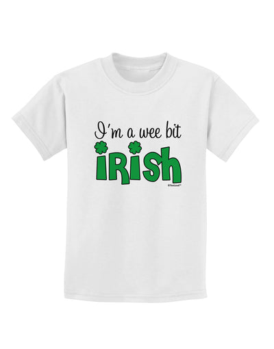 I'm A Wee Bit Irish Childrens T-Shirt by TooLoud-Childrens T-Shirt-TooLoud-White-X-Small-Davson Sales