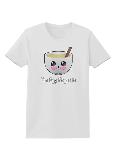 I'm Egg Nog-stic - Cute Egg Nog Womens T-Shirt by TooLoud-Womens T-Shirt-TooLoud-White-X-Small-Davson Sales