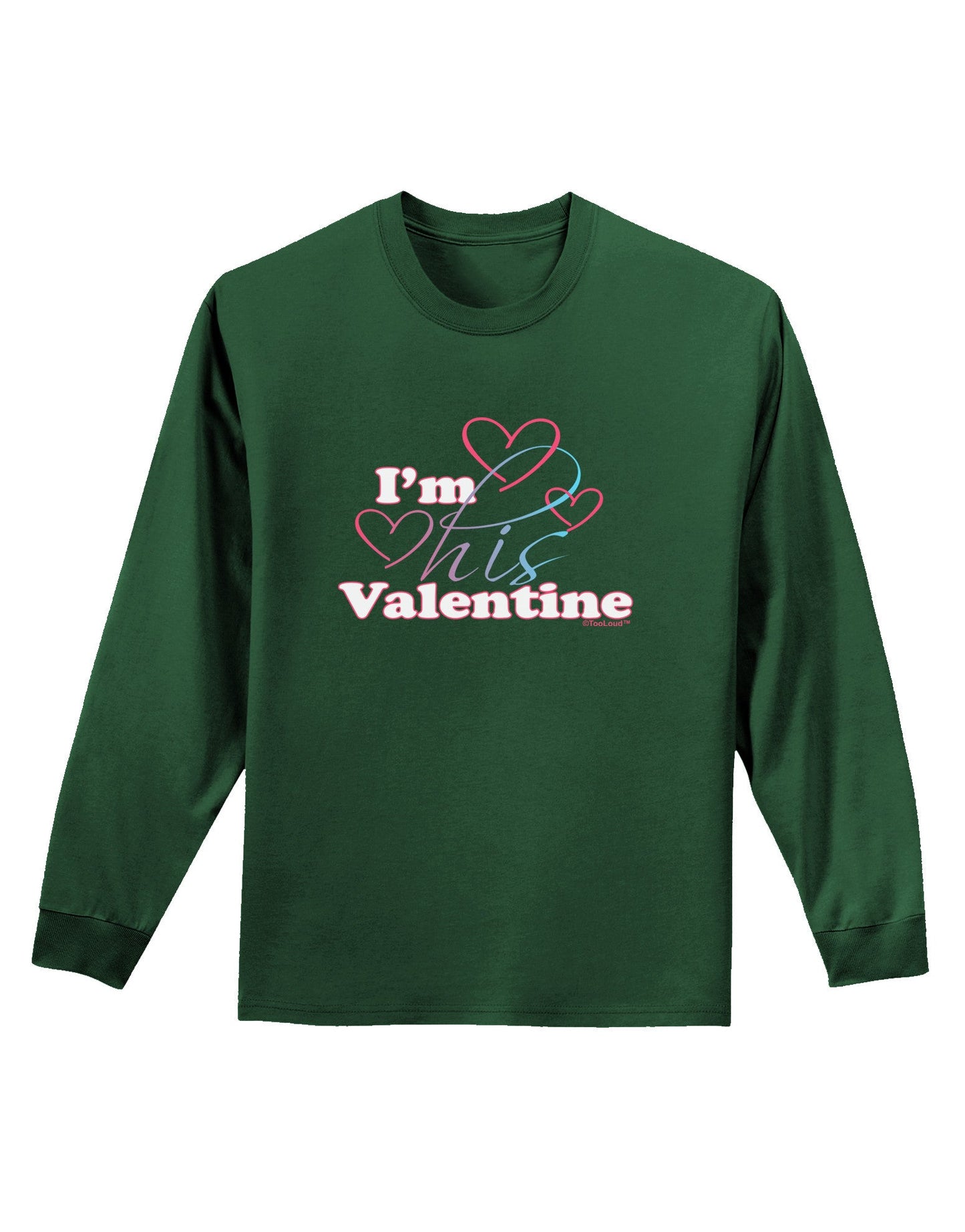 I'm HIS Valentine Adult Long Sleeve Dark T-Shirt-TooLoud-Dark-Green-Small-Davson Sales