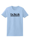 I'm Not 40 I'm 18 with 22 yrs experience Womens T-Shirt-Womens T-Shirt-TooLoud-Light-Blue-X-Small-Davson Sales