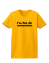 I'm Not 40 I'm 18 with 22 yrs experience Womens T-Shirt-Womens T-Shirt-TooLoud-Gold-X-Small-Davson Sales