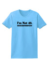 I'm Not 40 I'm 18 with 22 yrs experience Womens T-Shirt-Womens T-Shirt-TooLoud-Aquatic-Blue-X-Small-Davson Sales