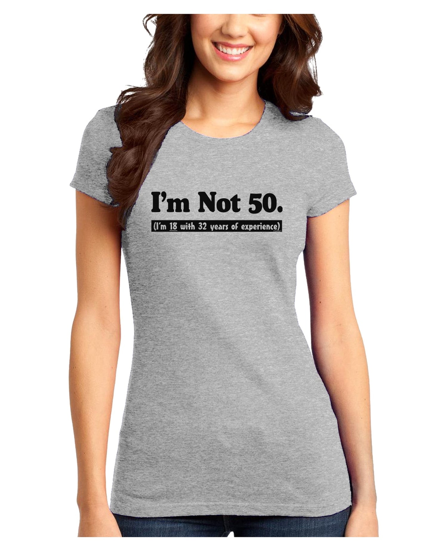 I'm Not 50 I'm 18 with 32 yrs experience Juniors T-Shirt-Womens Juniors T-Shirt-TooLoud-Ash-Gray-Juniors Fitted XS-Davson Sales