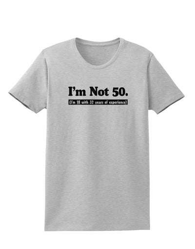 I'm Not 50 I'm 18 with 32 yrs experience Womens T-Shirt-Womens T-Shirt-TooLoud-AshGray-X-Small-Davson Sales