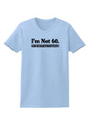 I'm Not 60 I'm 18 with 42 yrs experience Womens T-Shirt-Womens T-Shirt-TooLoud-Light-Blue-X-Small-Davson Sales