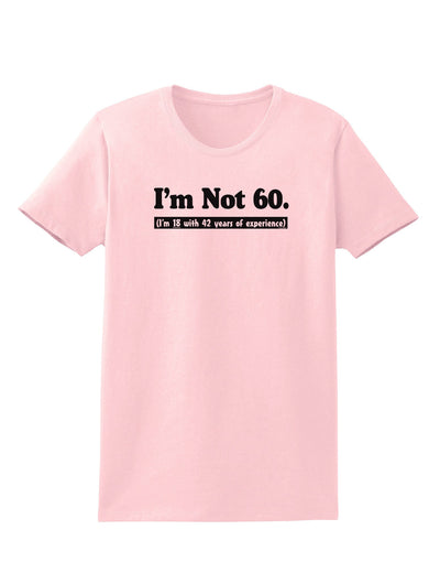 I'm Not 60 I'm 18 with 42 yrs experience Womens T-Shirt-Womens T-Shirt-TooLoud-PalePink-X-Small-Davson Sales