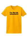 I'm Not 60 I'm 18 with 42 yrs experience Womens T-Shirt-Womens T-Shirt-TooLoud-Gold-X-Small-Davson Sales