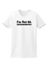 I'm Not 60 I'm 18 with 42 yrs experience Womens T-Shirt-Womens T-Shirt-TooLoud-White-X-Small-Davson Sales