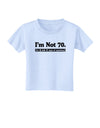 I'm Not 70 I'm 18 with 52 yrs experience Toddler T-Shirt-Toddler T-Shirt-TooLoud-Light-Blue-2T-Davson Sales