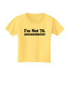 I'm Not 70 I'm 18 with 52 yrs experience Toddler T-Shirt-Toddler T-Shirt-TooLoud-Daffodil-Yellow-2T-Davson Sales