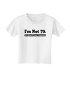 I'm Not 70 I'm 18 with 52 yrs experience Toddler T-Shirt-Toddler T-Shirt-TooLoud-White-2T-Davson Sales