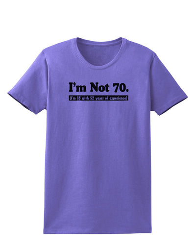 I'm Not 70 I'm 18 with 52 yrs experience Womens T-Shirt-Womens T-Shirt-TooLoud-Violet-X-Small-Davson Sales