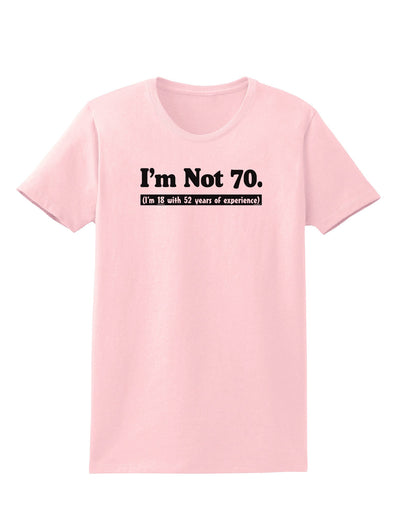 I'm Not 70 I'm 18 with 52 yrs experience Womens T-Shirt-Womens T-Shirt-TooLoud-PalePink-X-Small-Davson Sales