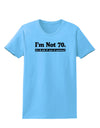 I'm Not 70 I'm 18 with 52 yrs experience Womens T-Shirt-Womens T-Shirt-TooLoud-Aquatic-Blue-X-Small-Davson Sales