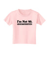 I'm Not 90 I'm 18 with 72 yrs experience Toddler T-Shirt-Toddler T-Shirt-TooLoud-Light-Pink-2T-Davson Sales