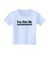 I'm Not 90 I'm 18 with 72 yrs experience Toddler T-Shirt-Toddler T-Shirt-TooLoud-Light-Blue-2T-Davson Sales