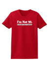 I'm Not 90 I'm 18 with 72 yrs experience Womens Dark T-Shirt-TooLoud-Red-X-Small-Davson Sales