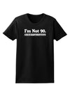 I'm Not 90 I'm 18 with 72 yrs experience Womens Dark T-Shirt-TooLoud-Black-X-Small-Davson Sales