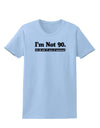 I'm Not 90 I'm 18 with 72 yrs experience Womens T-Shirt-Womens T-Shirt-TooLoud-Light-Blue-X-Small-Davson Sales