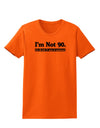 I'm Not 90 I'm 18 with 72 yrs experience Womens T-Shirt-Womens T-Shirt-TooLoud-Orange-X-Small-Davson Sales