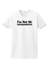 I'm Not 90 I'm 18 with 72 yrs experience Womens T-Shirt-Womens T-Shirt-TooLoud-White-X-Small-Davson Sales