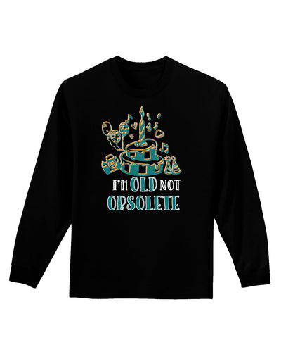 Im Old Not Obsolete Dark Adult Long Sleeve Dark T-Shirt-Long Sleeve Shirt-TooLoud-Black-Small-Davson Sales