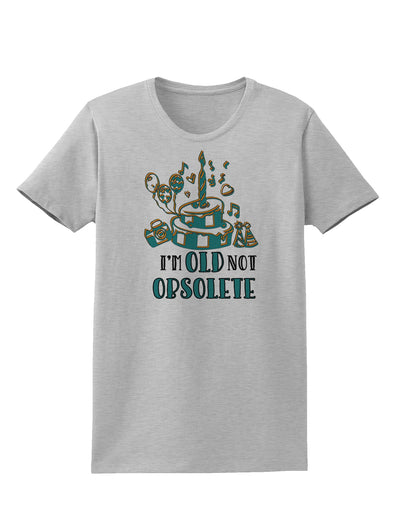 Im Old Not Obsolete Womens T-Shirt-Womens T-Shirt-TooLoud-AshGray-X-Small-Davson Sales