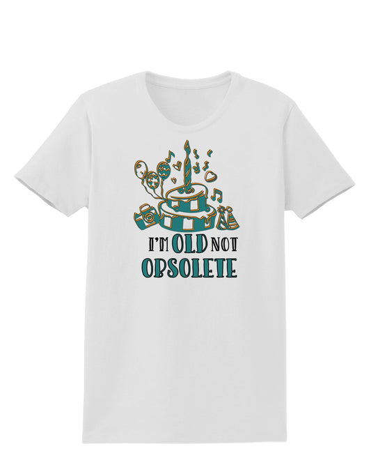 Im Old Not Obsolete Womens T-Shirt-Womens T-Shirt-TooLoud-White-X-Small-Davson Sales
