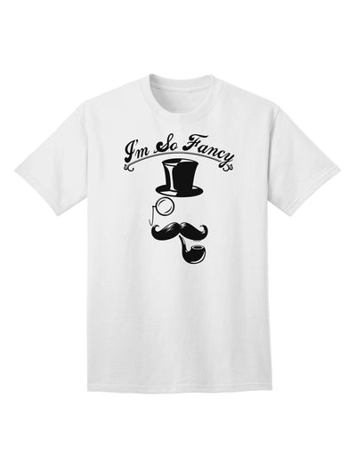 I'm So Fancy - Sophisticated Mustache Adult T-Shirt: A Statement of Class and Style-Mens T-shirts-TooLoud-White-Small-Davson Sales