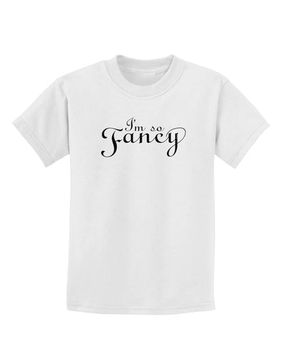 I'm So Fancy Text Childrens T-Shirt-Childrens T-Shirt-TooLoud-White-X-Small-Davson Sales