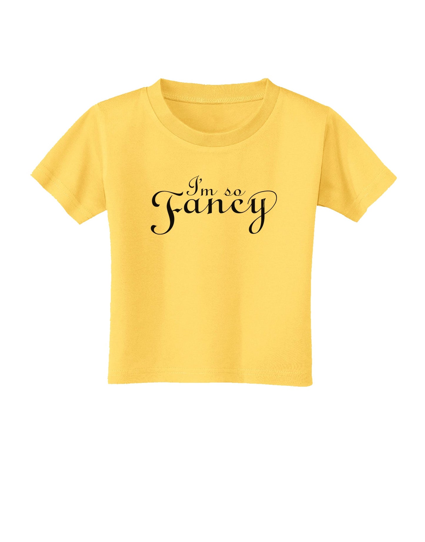I'm So Fancy Text Toddler T-Shirt-Toddler T-Shirt-TooLoud-Yellow-2T-Davson Sales