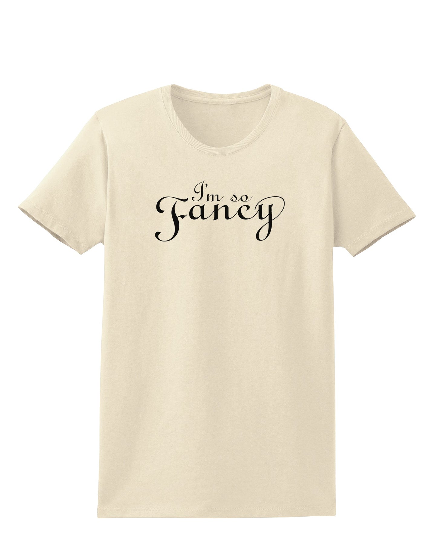 I'm So Fancy Text Womens T-Shirt-Womens T-Shirt-TooLoud-Natural-X-Small-Davson Sales