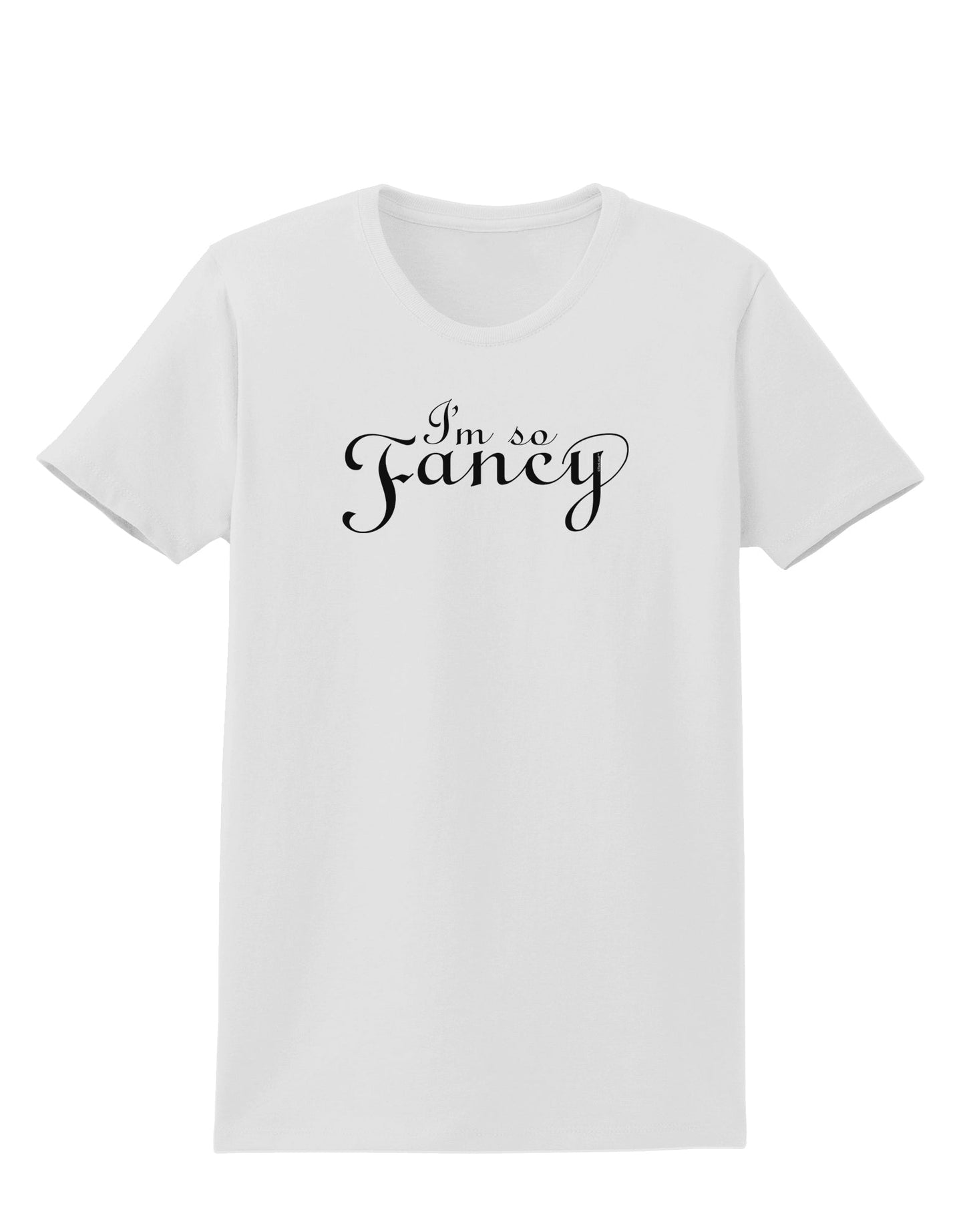 I'm So Fancy Text Womens T-Shirt-Womens T-Shirt-TooLoud-White-X-Small-Davson Sales