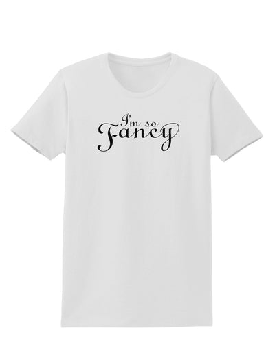 I'm So Fancy Text Womens T-Shirt-Womens T-Shirt-TooLoud-White-X-Small-Davson Sales