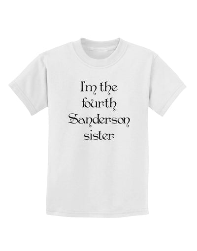 I'm The Fourth Sanderson Sister Halloween Childrens T-Shirt-Childrens T-Shirt-TooLoud-White-X-Small-Davson Sales