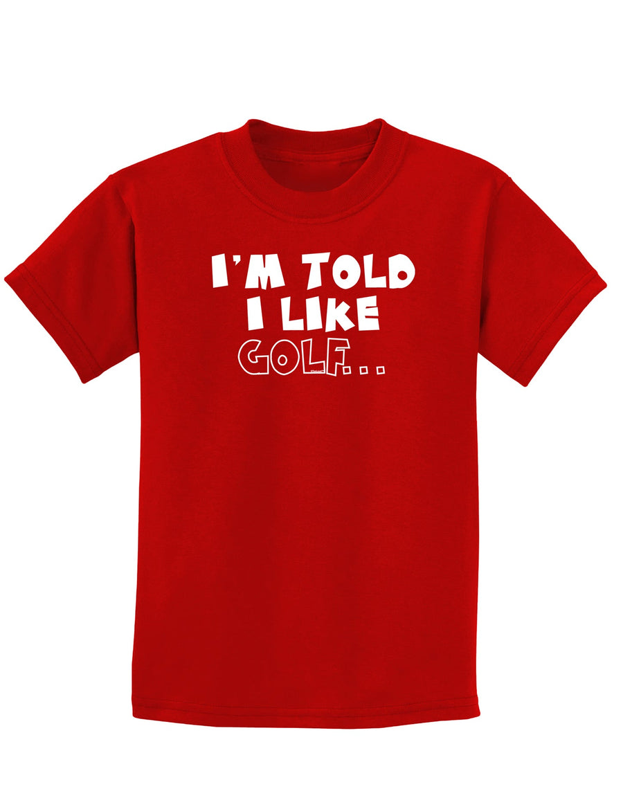 I'm Told I like Golf Childrens Dark T-Shirt-Childrens T-Shirt-TooLoud-Black-X-Small-Davson Sales