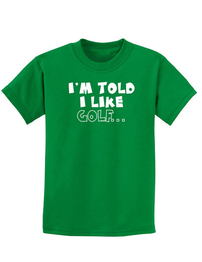 I'm Told I like Golf Childrens Dark T-Shirt-Childrens T-Shirt-TooLoud-Kelly-Green-X-Small-Davson Sales