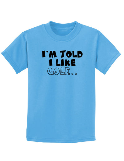 I'm Told I like Golf Childrens T-Shirt-Childrens T-Shirt-TooLoud-Aquatic-Blue-X-Small-Davson Sales