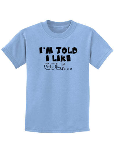 I'm Told I like Golf Childrens T-Shirt-Childrens T-Shirt-TooLoud-Light-Blue-X-Small-Davson Sales