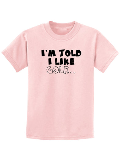 I'm Told I like Golf Childrens T-Shirt-Childrens T-Shirt-TooLoud-PalePink-X-Small-Davson Sales