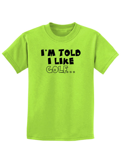 I'm Told I like Golf Childrens T-Shirt-Childrens T-Shirt-TooLoud-Lime-Green-X-Small-Davson Sales